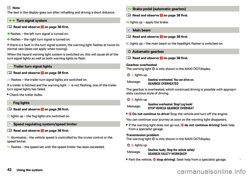 SKODA RAPID SPACEBACK 2018 Service Manual NoteThe text in the display goes out after refuelling and driving a short distance.
�Z�