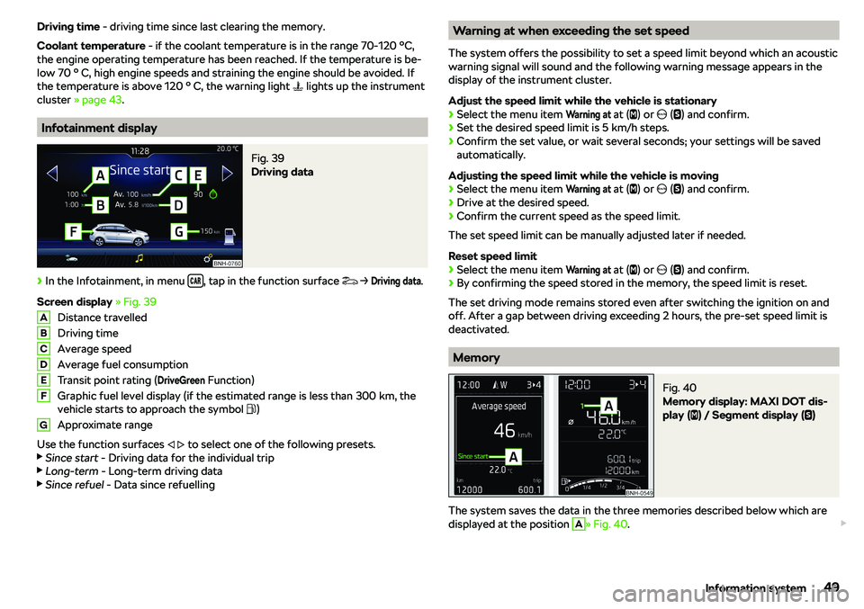 SKODA RAPID SPACEBACK 2018 Workshop Manual Driving time - driving time since last clearing the memory.
Coolant temperature  - if the coolant temperature is in the range 70-120 