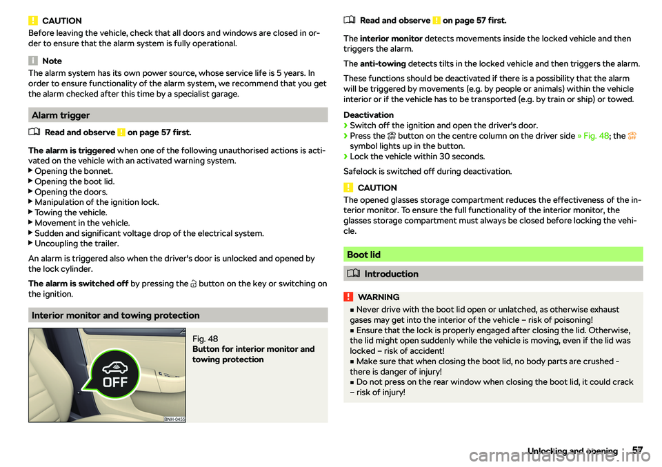 SKODA RAPID SPACEBACK 2018 Owners Manual CAUTIONBefore leaving the vehicle, check that all doors and windows are closed in or-
der to ensure that the alarm system is fully operational.
Note
The alarm system has its own power source, whose se SKODA RAPID SPACEBACK 2018 Owners Manual CAUTIONBefore leaving the vehicle, check that all doors and windows are closed in or-
der to ensure that the alarm system is fully operational.
Note
The alarm system has its own power source, whose se