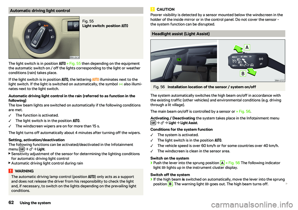 SKODA RAPID SPACEBACK 2018 Repair Manual Automatic driving light controlFig. 55 
Light switch: position ����
The light switch is in position  ���� 