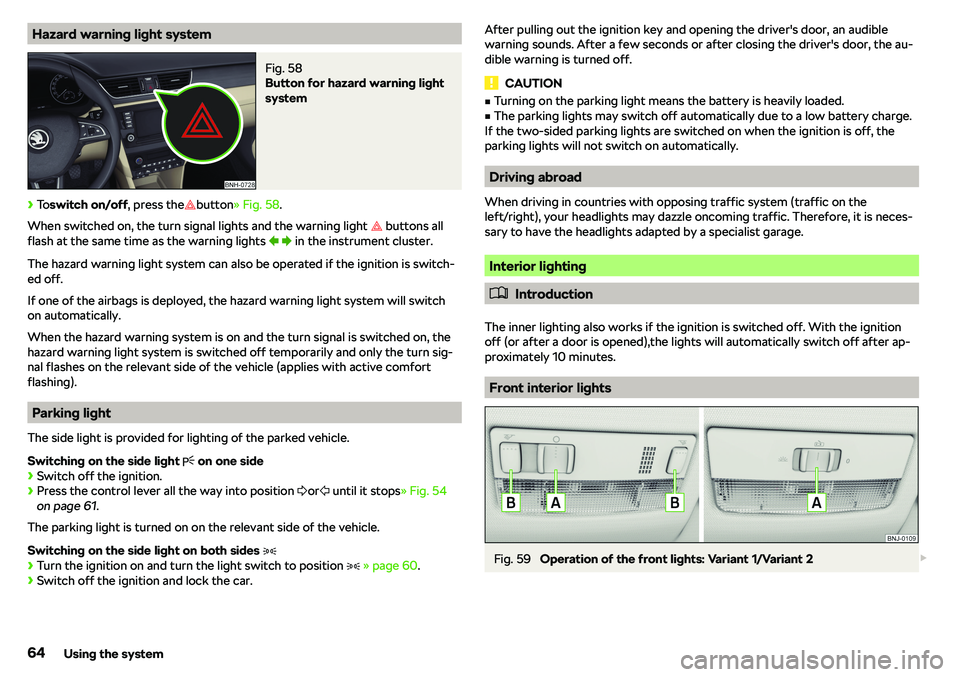 SKODA RAPID SPACEBACK 2018  Owners Manual Hazard warning light systemFig. 58 
Button for hazard warning light
system
