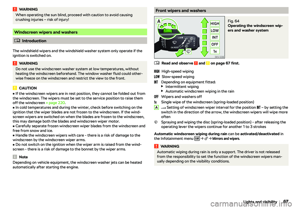 SKODA RAPID SPACEBACK 2018 Repair Manual WARNINGWhen operating the sun blind, proceed with caution to avoid causing
crushing injuries 