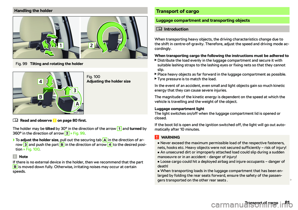 SKODA RAPID SPACEBACK 2018 Manual Online Handling the holderFig. 99 
Tilting and rotating the holder
Fig. 100 
Adjusting the holder size
�
