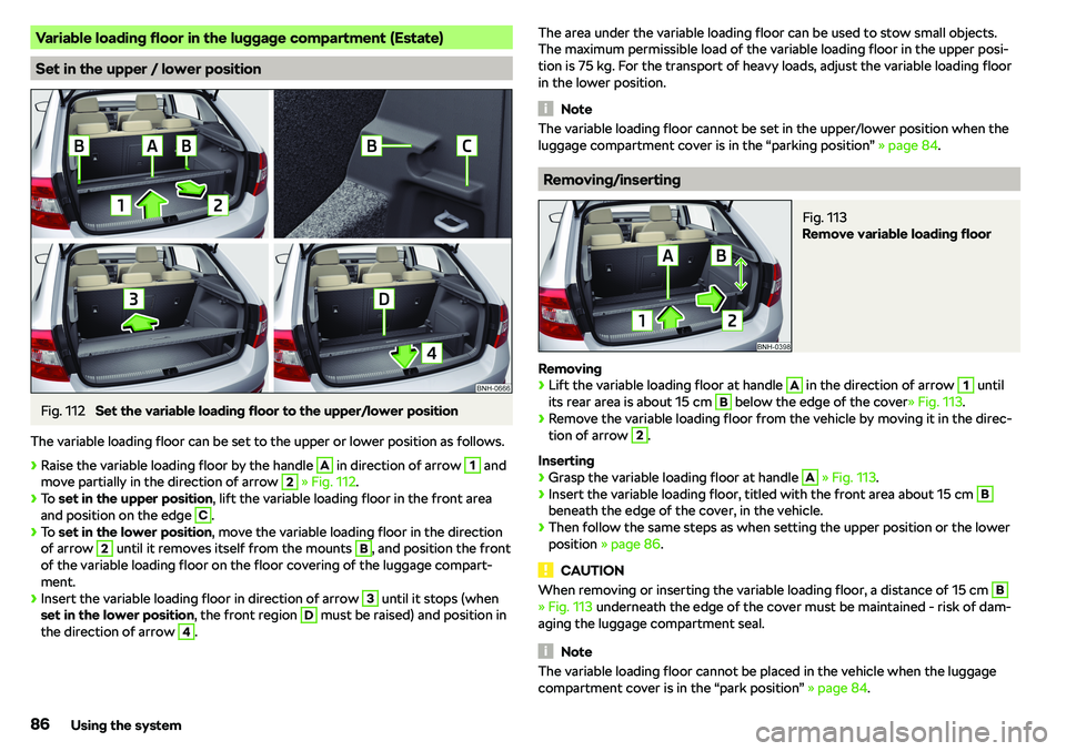 SKODA RAPID SPACEBACK 2018 Manual Online Variable loading floor in the luggage compartment (Estate)
Set in the upper / lower position
Fig. 112 
Set the variable loading floor to the upper/lower position
The variable loading floor can be set 