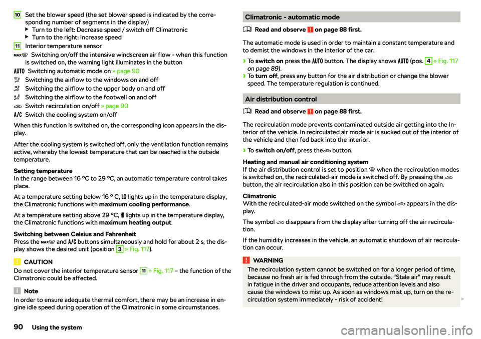 SKODA RAPID SPACEBACK 2018  Owners Manual Set the blower speed (the set blower speed is indicated by the corre-
sponding number of segments in the display)
