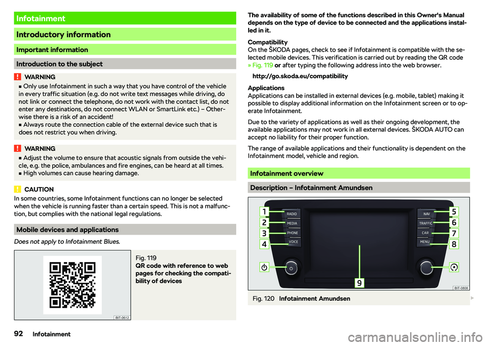 SKODA RAPID SPACEBACK 2018  Owners Manual Infotainment
Introductory information
Important information
Introduction to the subject
WARNINGvOnly use Infotainment in such a way that you have control of the vehicle
in every traffic situation (e.