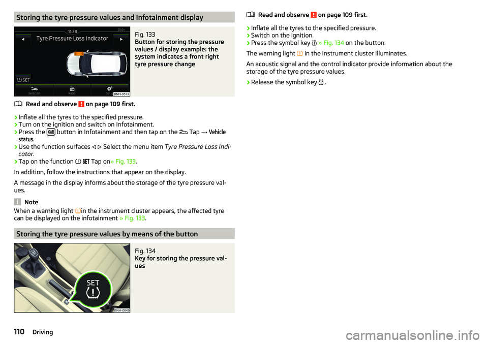 SKODA RAPID SPACEBACK 2017 Owners Manual Storing the tyre pressure values and Infotainment displayFig. 133
Button for storing the pressure
values / display example: the
system indicates a front right
tyre pressure change
Read and observe o SKODA RAPID SPACEBACK 2017 Owners Manual Storing the tyre pressure values and Infotainment displayFig. 133
Button for storing the pressure
values / display example: the
system indicates a front right
tyre pressure change
Read and observe o