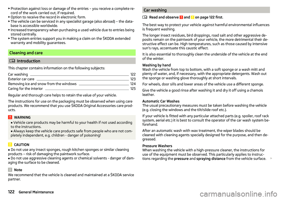 SKODA RAPID SPACEBACK 2017 Owners Manual ▶Protection against loss or damage of the entries – you receive a complete re-
cord of the work carried out, if required.
▶ Option to receive the record in electronic form.
▶ The vehicle can b SKODA RAPID SPACEBACK 2017 Owners Manual ▶Protection against loss or damage of the entries – you receive a complete re-
cord of the work carried out, if required.
▶ Option to receive the record in electronic form.
▶ The vehicle can b