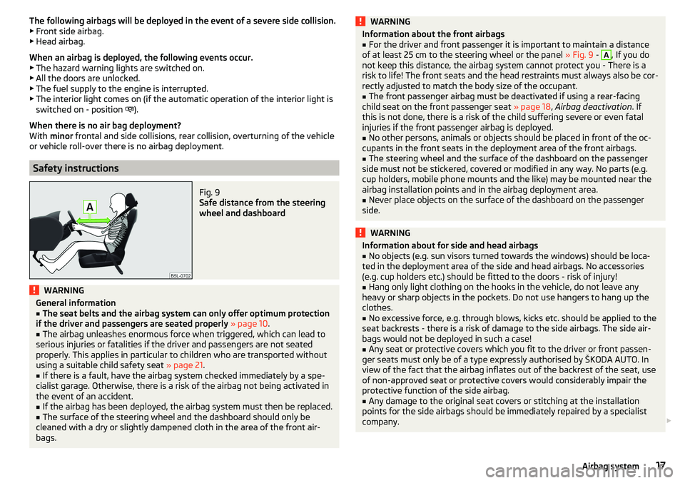 SKODA RAPID SPACEBACK 2017  Owners Manual The following airbags will be deployed in the event of a severe side collision.
▶ Front side airbag.
▶ Head airbag.
When an airbag is deployed, the following events occur. ▶ The hazard warning l