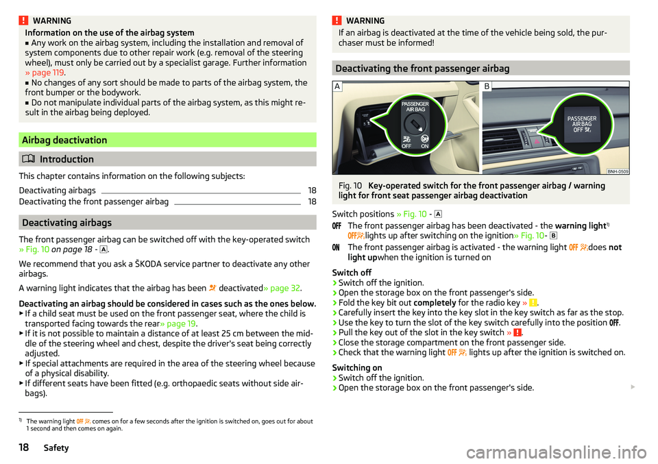 SKODA RAPID SPACEBACK 2017  Owners Manual WARNINGInformation on the use of the airbag system■Any work on the airbag system, including the installation and removal of
system components due to other repair work (e.g. removal of the steering
w