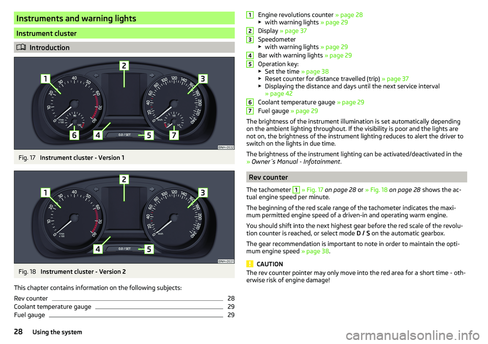 SKODA RAPID SPACEBACK 2017  Owners Manual Instruments and warning lights
Instrument cluster
Introduction
Fig. 17 
Instrument cluster - Version 1
Fig. 18 
Instrument cluster - Version 2
This chapter contains information on the following sub