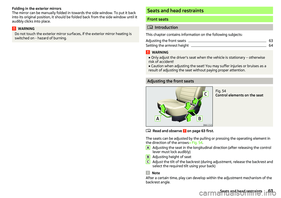 SKODA RAPID SPACEBACK 2017 Repair Manual Folding in the exterior mirrors
The mirror can be manually folded in towards the side window. To put it back
into its original position, it should be folded back from the side window until it
audibly SKODA RAPID SPACEBACK 2017 Repair Manual Folding in the exterior mirrors
The mirror can be manually folded in towards the side window. To put it back
into its original position, it should be folded back from the side window until it
audibly