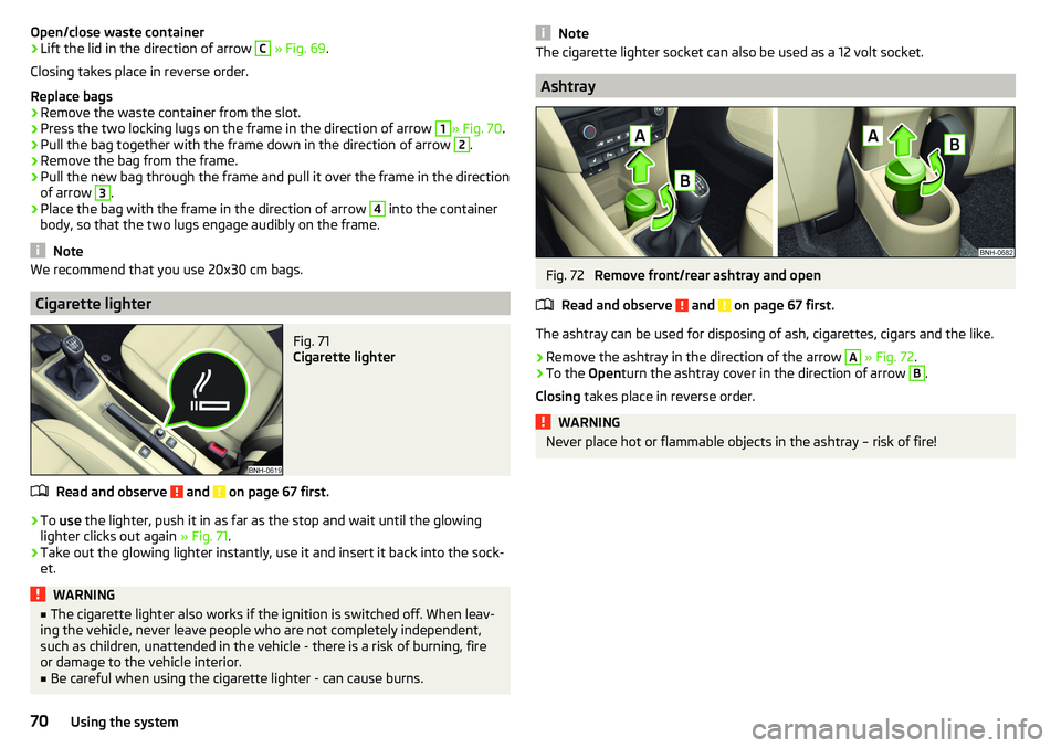 SKODA RAPID SPACEBACK 2017 Manual PDF Open/close waste container›Lift the lid in the direction of arrow C » Fig. 69 .
Closing takes place in reverse order.
Replace bags›
Remove the waste container from the slot.
›
Press the two loc SKODA RAPID SPACEBACK 2017 Manual PDF Open/close waste container›Lift the lid in the direction of arrow C » Fig. 69 .
Closing takes place in reverse order.
Replace bags›
Remove the waste container from the slot.
›
Press the two loc
