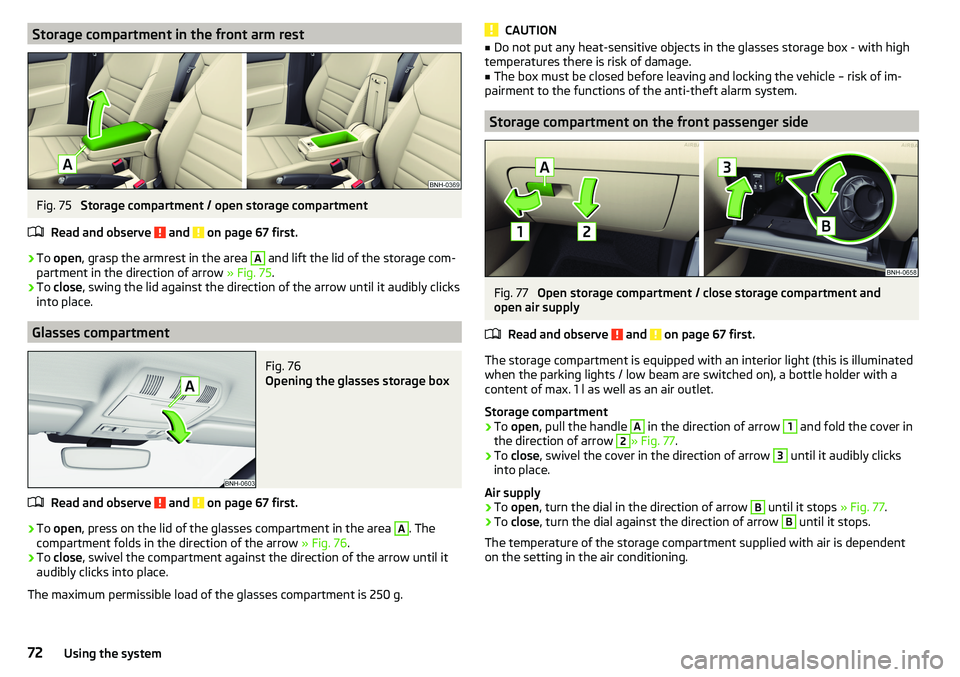 SKODA RAPID SPACEBACK 2017 Manual PDF Storage compartment in the front arm restFig. 75
Storage compartment / open storage compartment
Read and observe
and on page 67 first.
›
To open , grasp the armrest in the area
A
and lift the SKODA RAPID SPACEBACK 2017 Manual PDF Storage compartment in the front arm restFig. 75
Storage compartment / open storage compartment
Read and observe
and on page 67 first.
›
To open , grasp the armrest in the area
A
and lift the