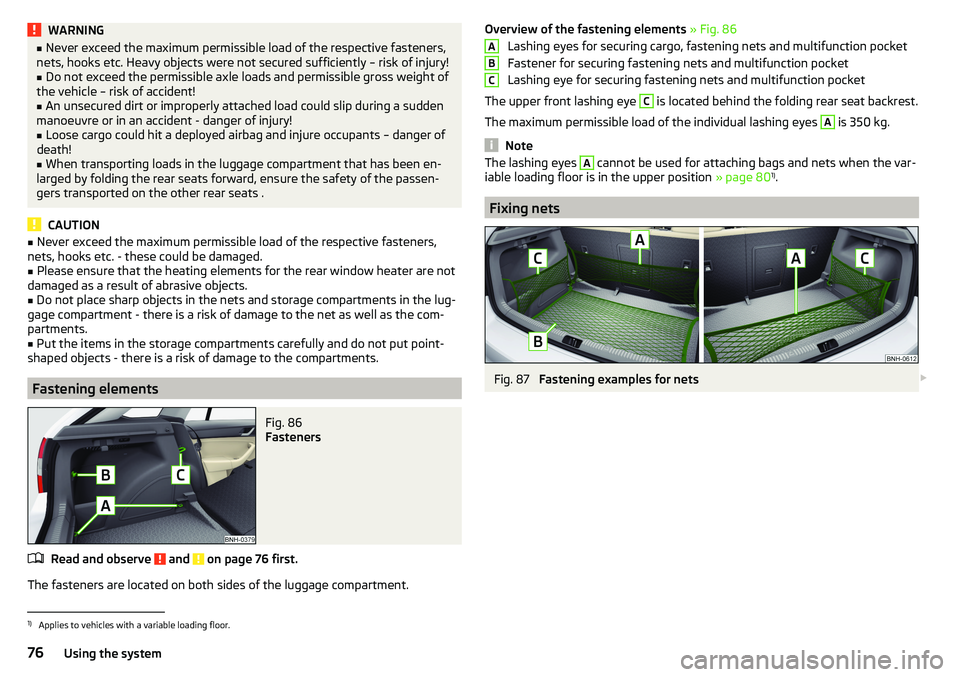 SKODA RAPID SPACEBACK 2017 Manual PDF WARNING■Never exceed the maximum permissible load of the respective fasteners,
nets, hooks etc. Heavy objects were not secured sufficiently – risk of injury!■
Do not exceed the permissible axle SKODA RAPID SPACEBACK 2017 Manual PDF WARNING■Never exceed the maximum permissible load of the respective fasteners,
nets, hooks etc. Heavy objects were not secured sufficiently – risk of injury!■
Do not exceed the permissible axle