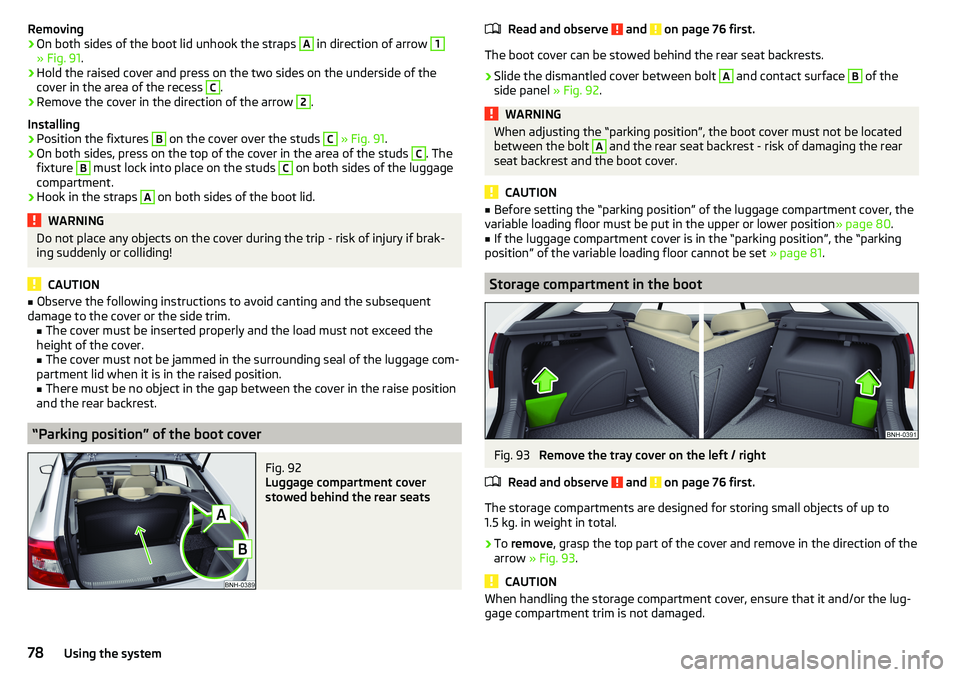 SKODA RAPID SPACEBACK 2017 Manual PDF Removing›On both sides of the boot lid unhook the straps A in direction of arrow 1
» Fig. 91.
›
Hold the raised cover and press on the two sides on the underside of the
cover in the area of the r SKODA RAPID SPACEBACK 2017 Manual PDF Removing›On both sides of the boot lid unhook the straps A in direction of arrow 1
» Fig. 91.
›
Hold the raised cover and press on the two sides on the underside of the
cover in the area of the r