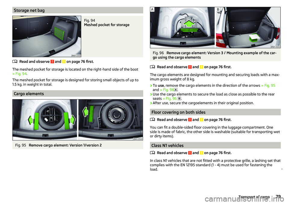SKODA RAPID SPACEBACK 2017 Manual Online Storage net bagFig. 94
Meshed pocket for storage
Read and observe and on page 76 first.
The meshed pocket for storage is located on the right-hand side of the boot» Fig. 94 .
The meshed pocket for SKODA RAPID SPACEBACK 2017 Manual Online Storage net bagFig. 94
Meshed pocket for storage
Read and observe and on page 76 first.
The meshed pocket for storage is located on the right-hand side of the boot» Fig. 94 .
The meshed pocket for