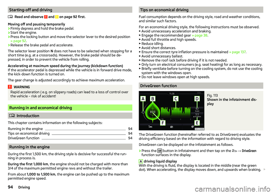 SKODA RAPID SPACEBACK 2017 Owners Manual Starting-off and drivingRead and observe
and on page 92 first.
Moving off and pausing temporarily
›
Firmly depress and hold the brake pedal.
›
Start the engine.
›
Press the locking button and SKODA RAPID SPACEBACK 2017 Owners Manual Starting-off and drivingRead and observe
and on page 92 first.
Moving off and pausing temporarily
›
Firmly depress and hold the brake pedal.
›
Start the engine.
›
Press the locking button and
