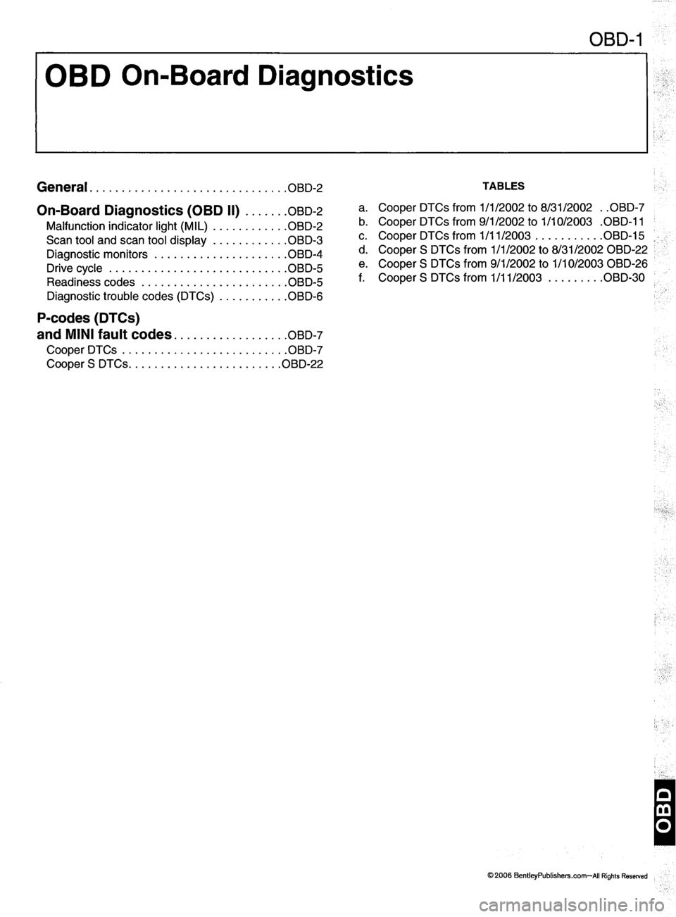 MINI COOPER 2002 Service Repair Manual OBD-1
OBD On-Board Diagnostics
General obd-2
On-Board Diagnostics (OBD II) obd-2
M a l f u n c t i o n i n d i c a t o r l i g h t ( M I L ) O B D - 2
S c a n t o o l a n d s c a n t o o l MINI COOPER 2002 Service Repair Manual OBD-1
OBD On-Board Diagnostics
General obd-2
On-Board Diagnostics (OBD II) obd-2
M a l f u n c t i o n i n d i c a t o r l i g h t ( M I L ) O B D - 2
S c a n t o o l a n d s c a n t o o l