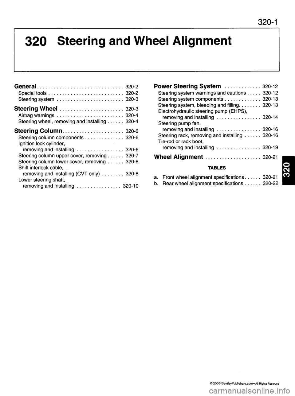 MINI COOPER 2002  Service Repair Manual 320-1
320  Steering  and  Wheel  Alignment
General 320-2
S p e c i a l t o o l s 3 2 0 - 2
S t e e r i n g  s y s t e m  3 2 0 - 3
Steering  Wheel  320-3
A i r b a g  w a r n i n g s  3 2 0 - 4 Steeri