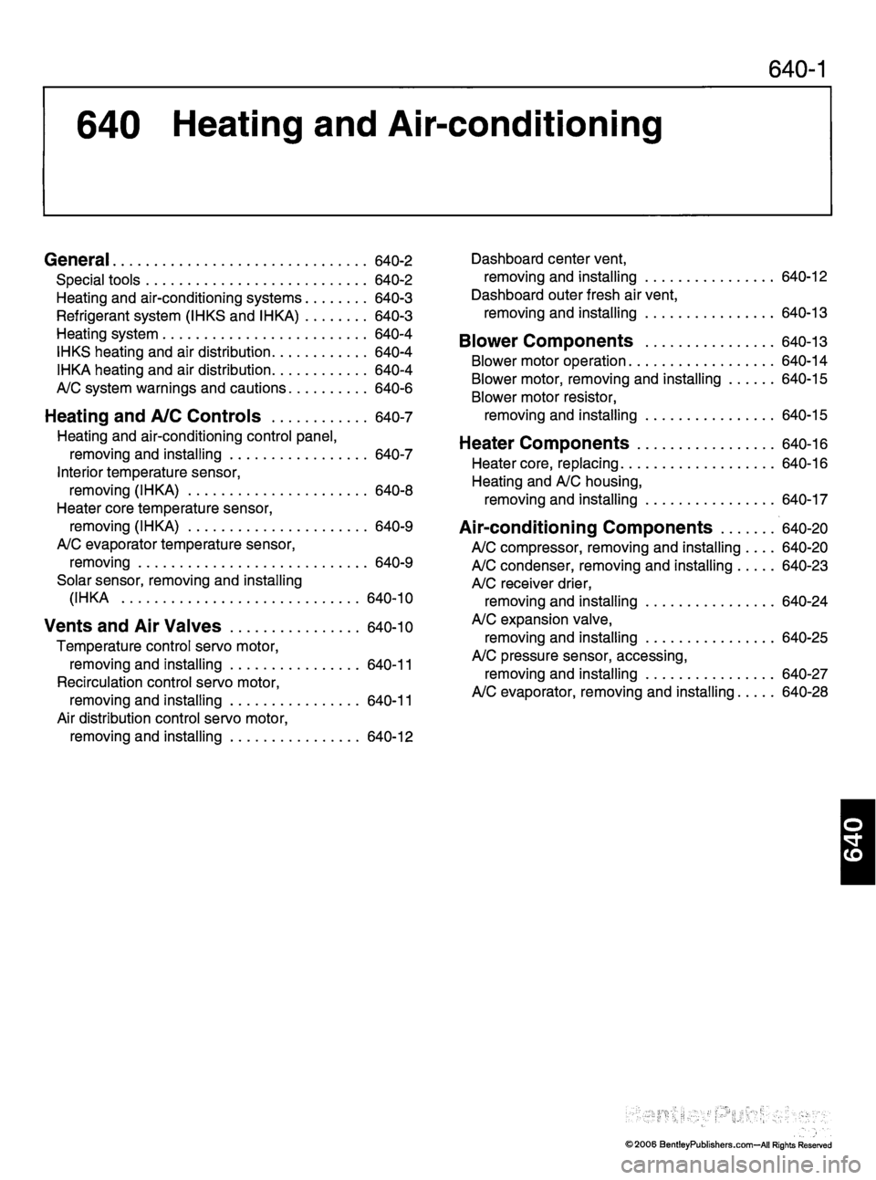 MINI COOPER 2002 Service Repair Manual 640-1
640 Heating and Air-conditioning
General 640-2
S p e c i a l t o o l s 6 4 0 - 2
H e a t i n g a n d a i r - c o n d i t i o n i n g s y s t e m s 6 4 0 - 3
R e f r i g e r a n t s y s t MINI COOPER 2002 Service Repair Manual 640-1
640 Heating and Air-conditioning
General 640-2
S p e c i a l t o o l s 6 4 0 - 2
H e a t i n g a n d a i r - c o n d i t i o n i n g s y s t e m s 6 4 0 - 3
R e f r i g e r a n t s y s t