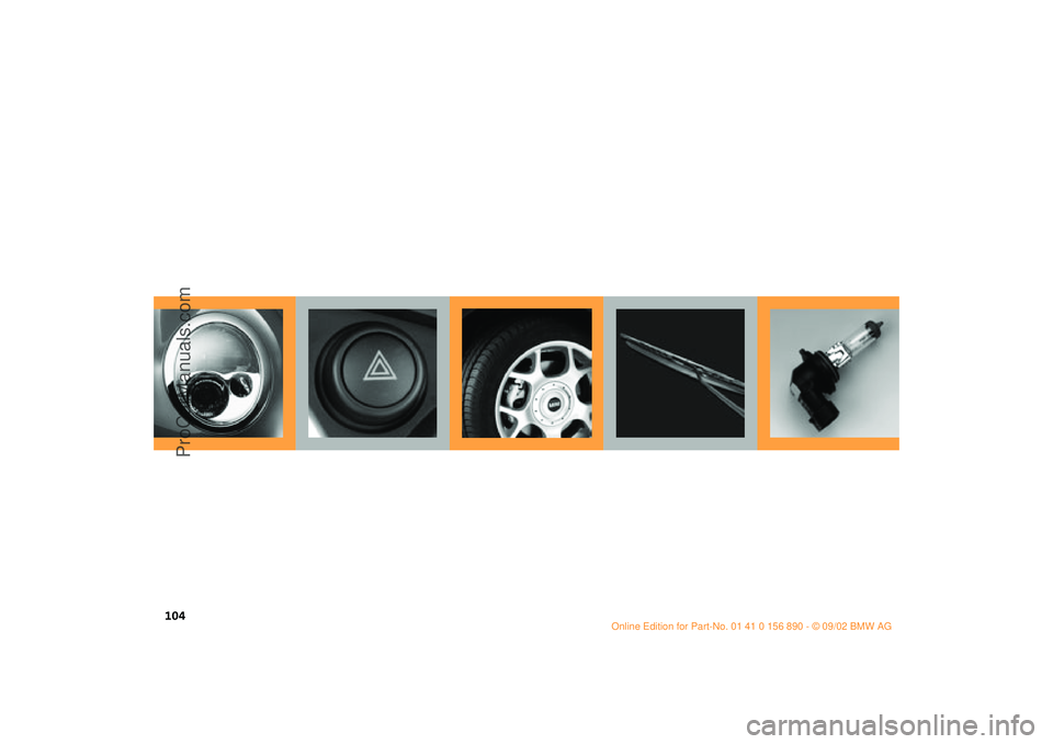 MINI COOPER 2003 Owners Manual 104
ba.book Seite 104 Montag, 5. August 2002 8:09 20
ProCarManuals.com MINI COOPER 2003 Owners Manual 104
ba.book Seite 104 Montag, 5. August 2002 8:09 20
ProCarManuals.com