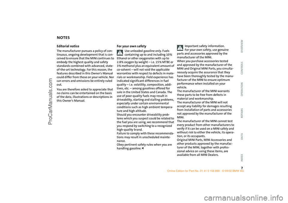 MINI COOPER 2003  Owners Manual  
7 
OVERVIEW REPAIRS OPERATION CONTROLS DATA INDEX
 
Editorial notice 
The manufacturer pursues a policy of con-
tinuous, ongoing development that is con-
ceived to ensure that the MINI continues to 