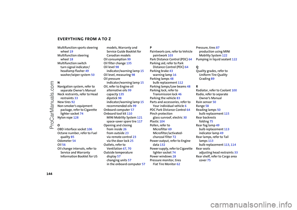 MINI COOPER 2004  Owners Manual EVERYTHING FROM A TO Z
144
Multifunction sports steering 
wheel 19 
Multifunction steering 
wheel 18 
Multifunction switch 
turn signal indicator/
headlamp flasher 49 
washer/wiper system 50 
N 
Navig