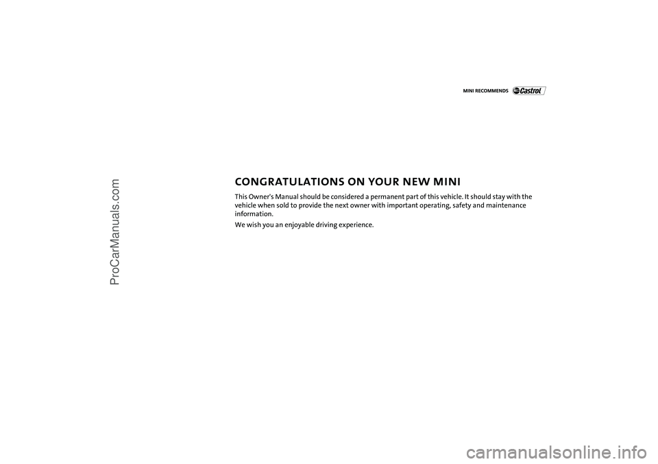 MINI COOPER 2004  Owners Manual  
CONGRATULATIONS ON YOUR NEW MINI 
This Owner's Manual should be considered a permanent part of this vehicle. It should stay with the 
vehicle when sold to provide the next owner with important o