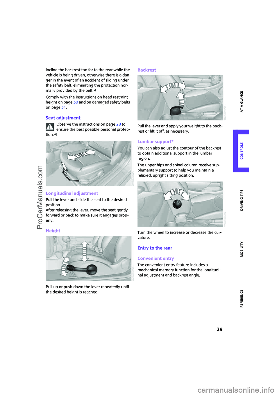 MINI COOPER 2007 Owners Guide ReferenceAt a glance Controls Driving tips Mobility
29
incline the backrest too far to the rear while the
vehicle is being driven, otherwise there is a dan-
ger in the event of an accident of slidin MINI COOPER 2007 Owners Guide ReferenceAt a glance Controls Driving tips Mobility
29
incline the backrest too far to the rear while the
vehicle is being driven, otherwise there is a dan-
ger in the event of an accident of slidin