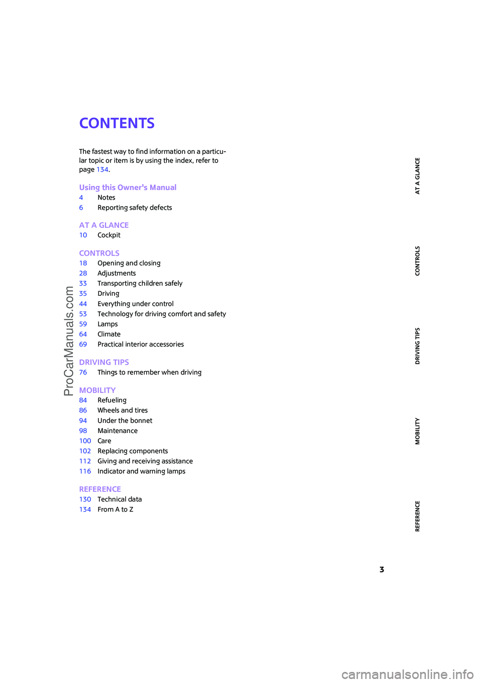 MINI COOPER 2007  Owners Manual ReferenceAt a glance Controls Driving tips Mobility
 3
Contents
The fastest way to find information on a particu-
lar topic or item is by using the index, refer to 
page134.
Using this Owners Manual
