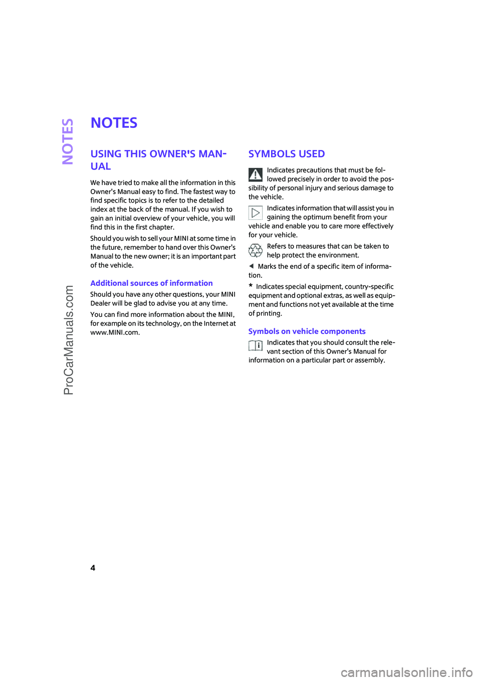 MINI COOPER 2007 Owners Manual Notes
4
Notes
Using this Owners Man-
ual
We have tried to make all the information in this
Owners Manual easy to find. The fastest way to
find specific topics is to refer to the detailed
index at MINI COOPER 2007 Owners Manual Notes
4
Notes
Using this Owners Man-
ual
We have tried to make all the information in this
Owners Manual easy to find. The fastest way to
find specific topics is to refer to the detailed
index at