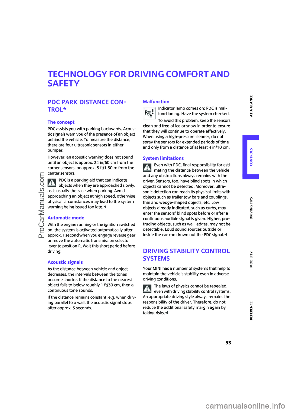 MINI COOPER 2007  Owners Manual ReferenceAt a glance Controls Driving tips Mobility
 53
Technology for driving comfort and 
safety
PDC Park Distance Con-
trol*
The concept
PDC assists you with parking backwards. Acous-
tic signals w