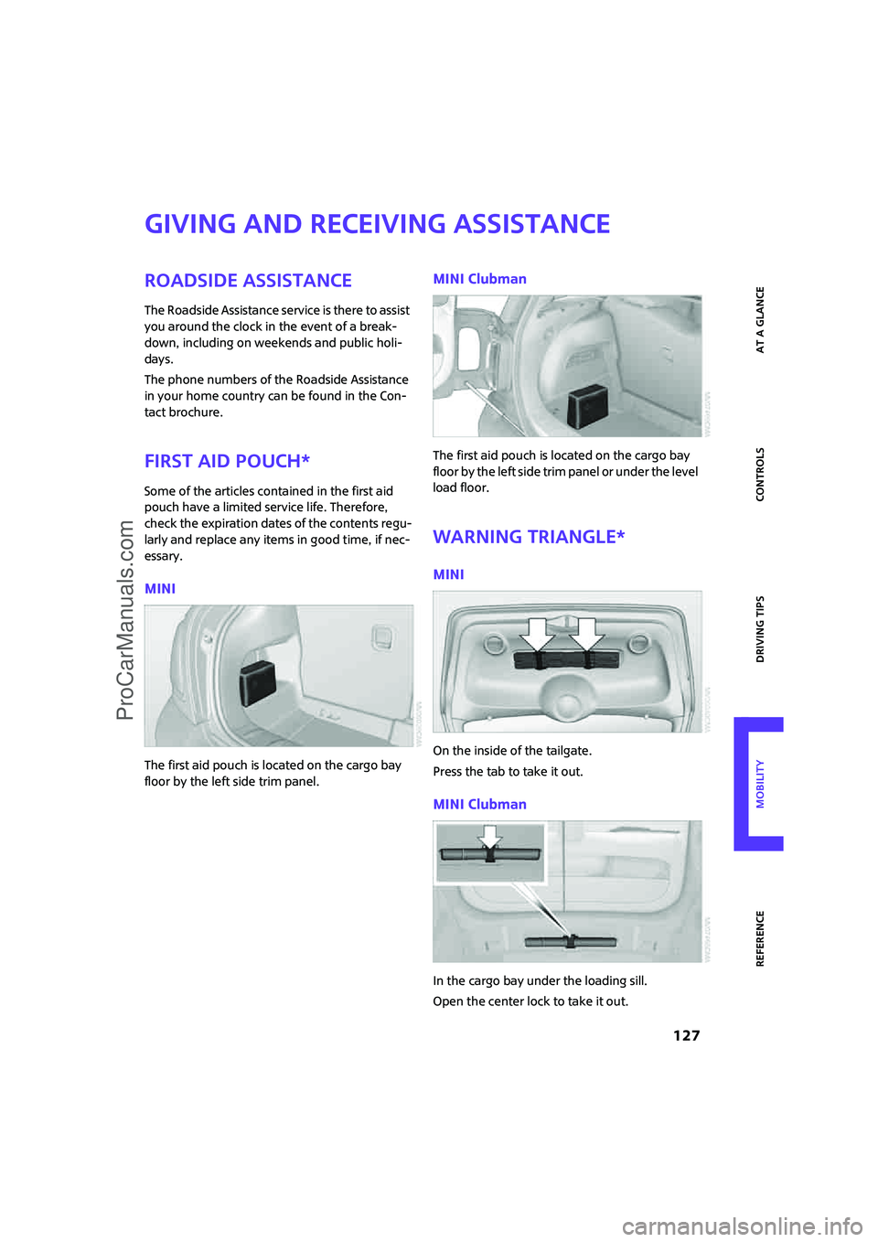 MINI COOPER 2008  Owners Manual ReferenceAt a glance Controls Driving tips Mobility
 127
Giving and receiving assistance
Roadside Assistance
The Roadside Assistance service is there to assist 
you around the clock in the event of a 