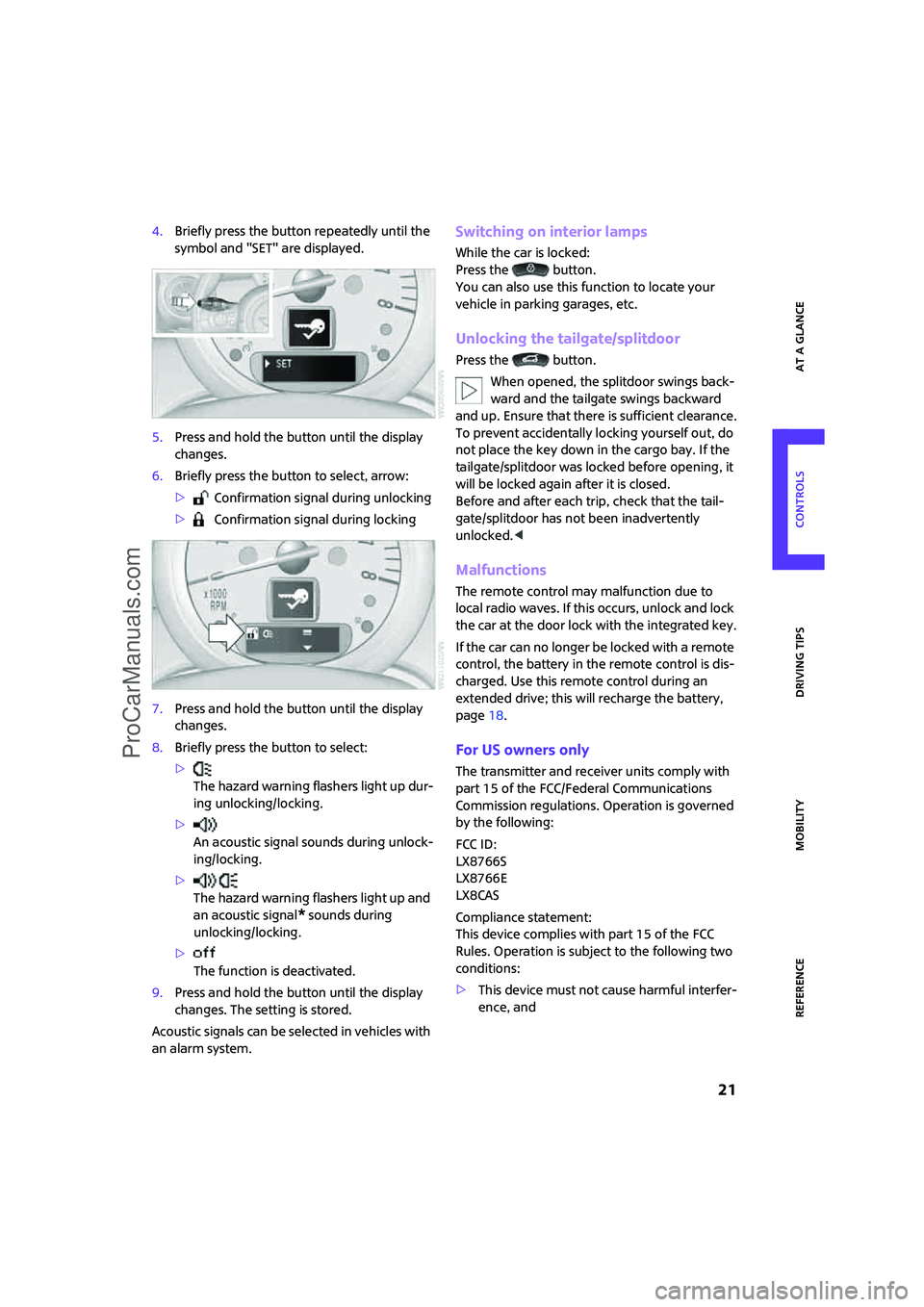 MINI COOPER 2008  Owners Manual ReferenceAt a glance Controls Driving tips Mobility
 21
4.Briefly press the button repeatedly until the 
symbol and "SET" are displayed.
5.Press and hold the button until the display 
changes.
6.Brief