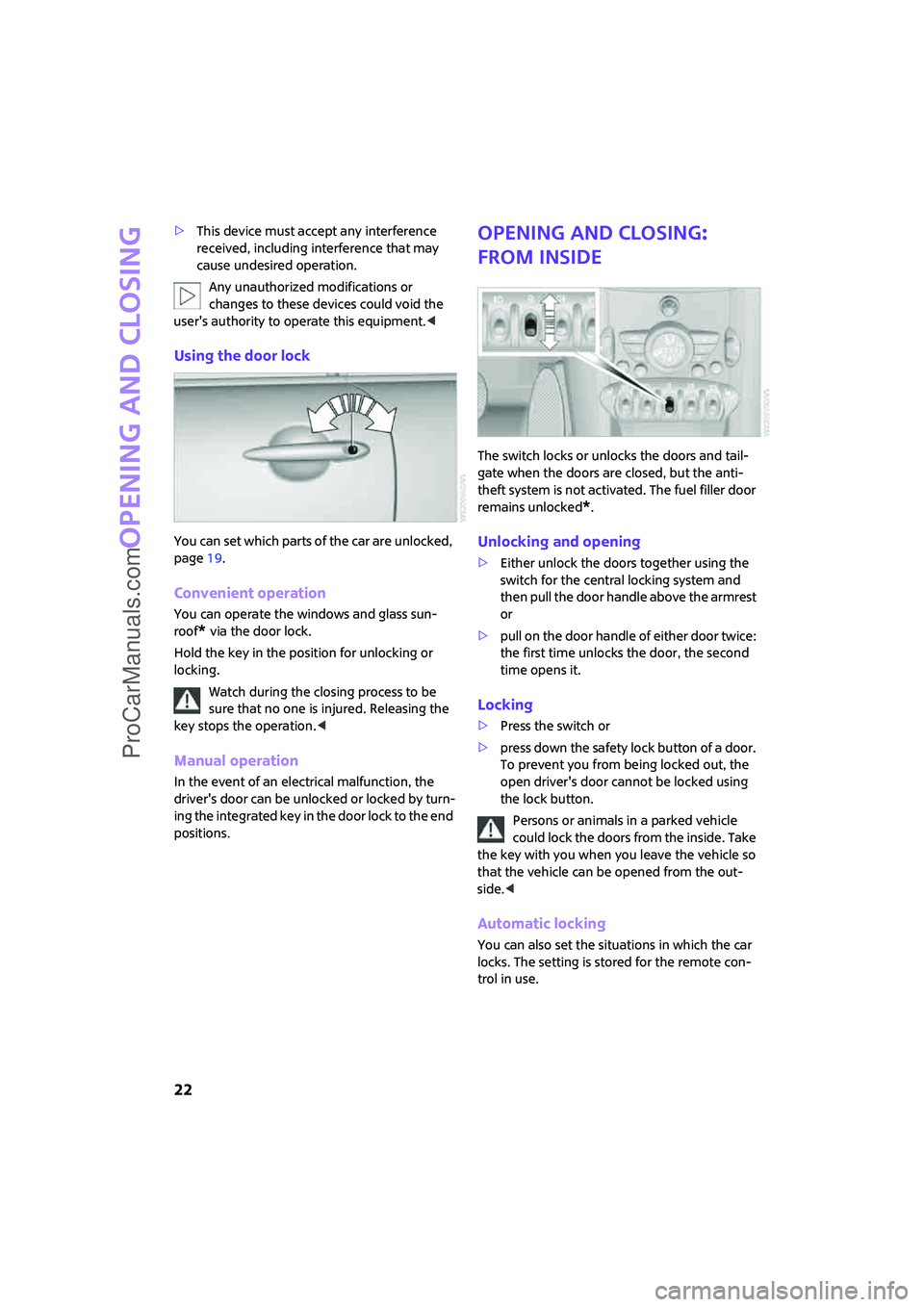 MINI COOPER 2008  Owners Manual Opening and closing
22
>This device must accept any interference 
received, including interference that may 
cause undesired operation.
Any unauthorized modifications or 
changes to these devices coul