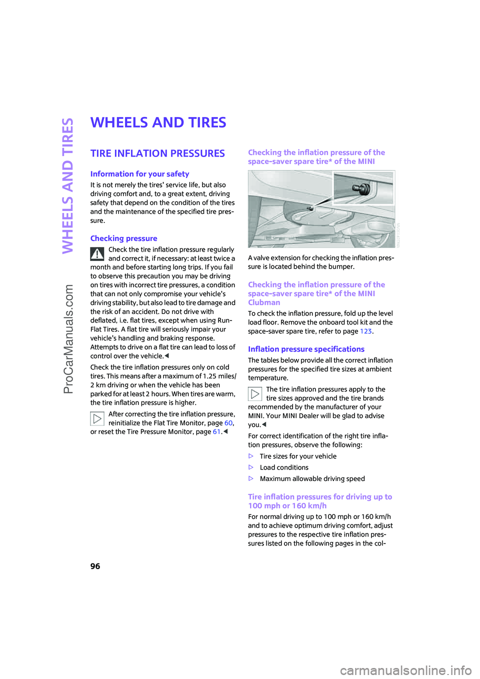 MINI COOPER 2008 Owners Manual Wheels and tires
96
Wheels and tires
Tire inflation pressures
Information for your safety
It is not merely the tires service life, but also
driving comfort and, to a great extent, driving
safety th MINI COOPER 2008 Owners Manual Wheels and tires
96
Wheels and tires
Tire inflation pressures
Information for your safety
It is not merely the tires service life, but also
driving comfort and, to a great extent, driving
safety th