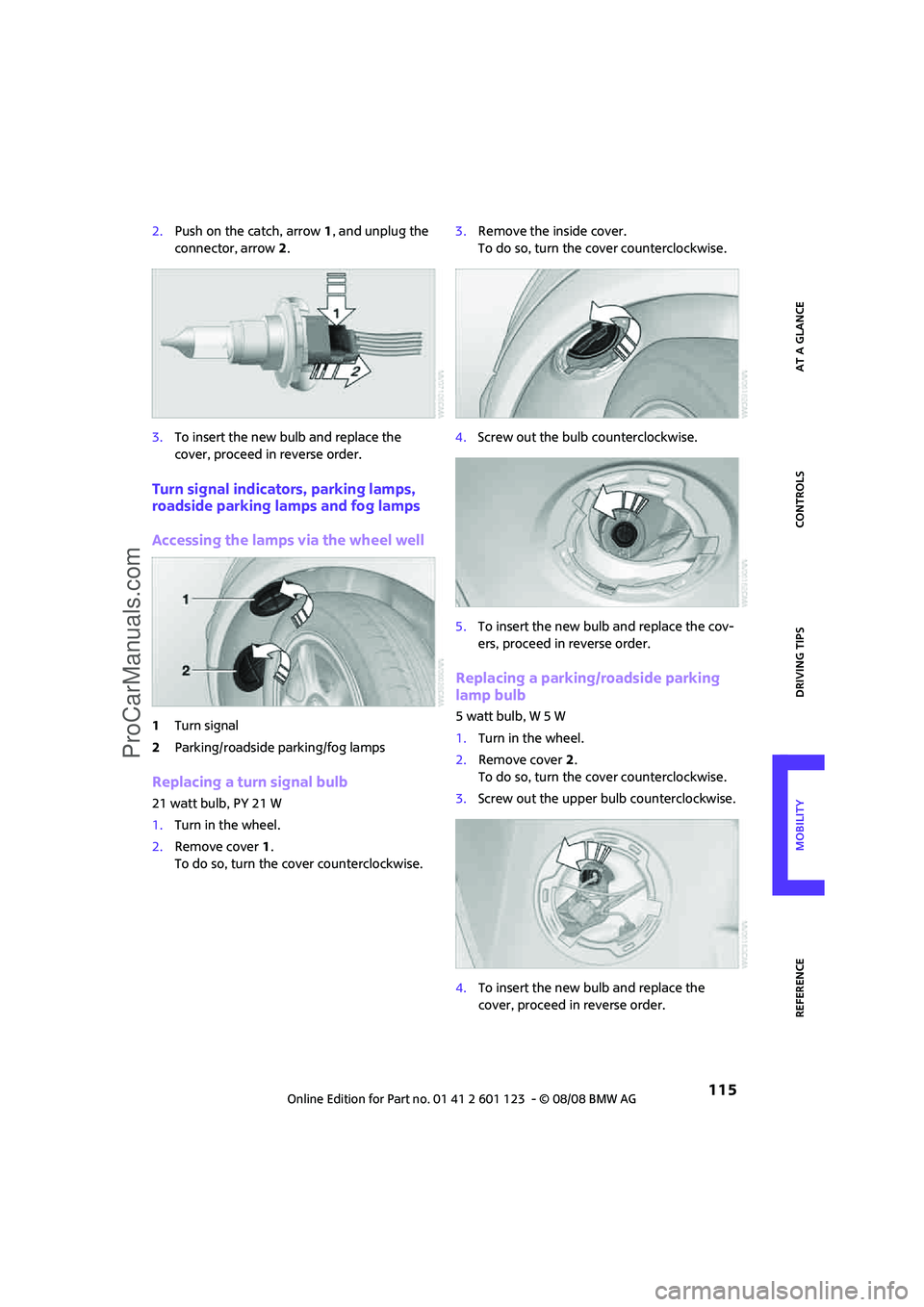 MINI COOPER 2009 Owners Manual REFERENCEAT A GLANCE CONTROLS DRIVING TIPS MOBILITY
115
2.Push on the catch, arrow 1, and unplug the
connector, arrow2.
3.To insert the new bulb and replace the
cover, proceed in reverse order.
Tur MINI COOPER 2009 Owners Manual REFERENCEAT A GLANCE CONTROLS DRIVING TIPS MOBILITY
115
2.Push on the catch, arrow 1, and unplug the
connector, arrow2.
3.To insert the new bulb and replace the
cover, proceed in reverse order.
Tur