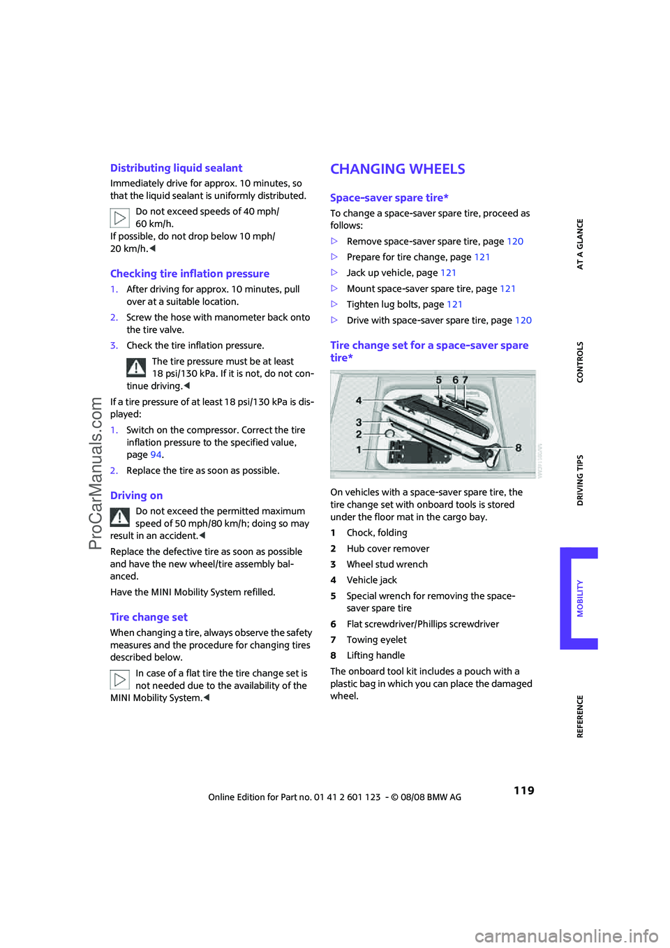 MINI COOPER 2009  Owners Manual REFERENCEAT A GLANCE CONTROLS DRIVING TIPS MOBILITY
 119
Distributing liquid sealant
Immediately drive for approx. 10 minutes, so 
that the liquid sealant is uniformly distributed.
Do not exceed speed