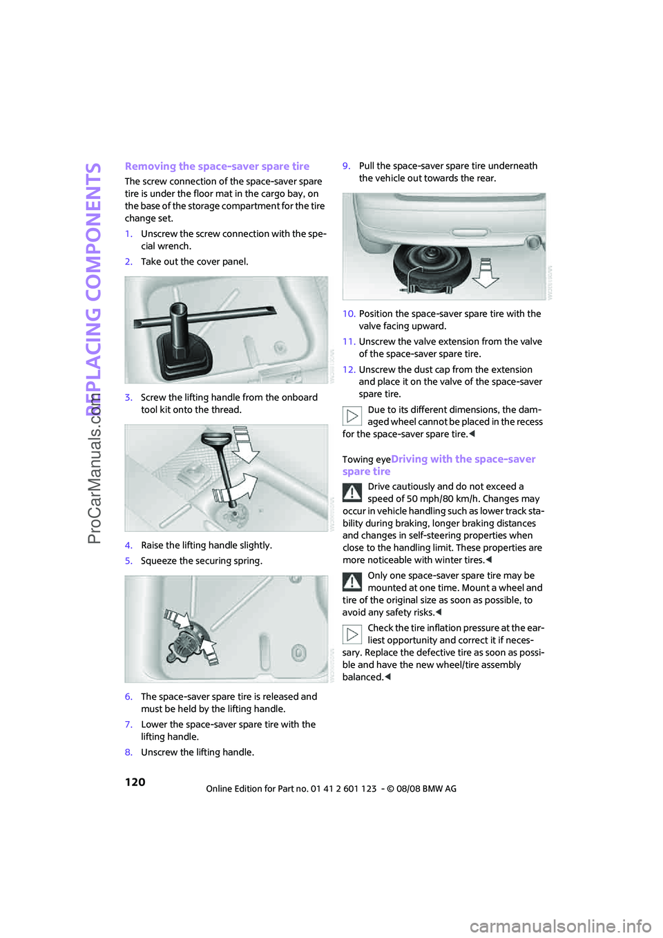 MINI COOPER 2009 User Guide Replacing components
120
Removing the space-saver spare tire
The screw connection of the space-saver spare
tire is under the floor mat in the cargo bay, on
the base of the storage compartment for th MINI COOPER 2009 User Guide Replacing components
120
Removing the space-saver spare tire
The screw connection of the space-saver spare
tire is under the floor mat in the cargo bay, on
the base of the storage compartment for th