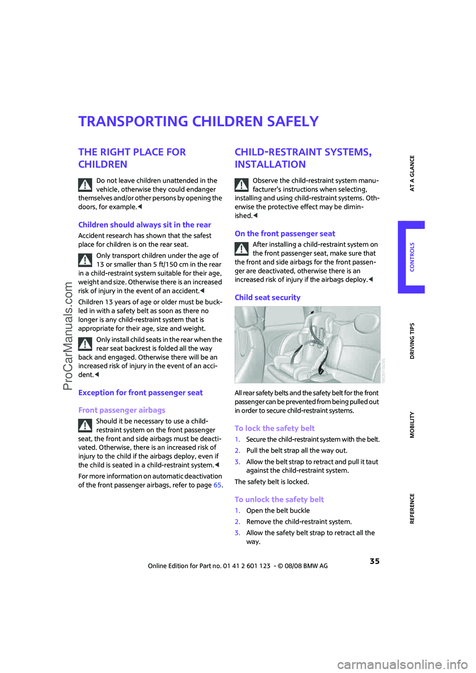 MINI COOPER 2009  Owners Manual REFERENCEAT A GLANCE CONTROLS DRIVING TIPS MOBILITY
 35
Transporting children safely
The right place for 
children
Do not leave children unattended in the 
vehicle, otherwise they could endanger 
them