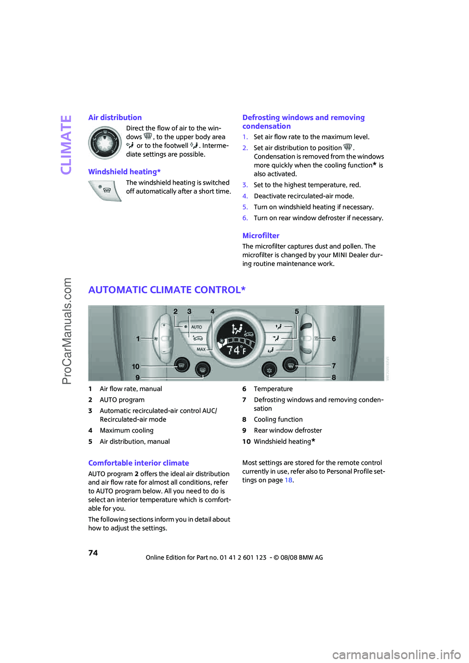MINI COOPER 2009 Manual PDF Climate
74
Air distribution
Direct the flow of air to the win-
dows , to the upper body area
or to the footwell . Interme-
diate settings are possible.
Windshield heating*
The windshield heating i MINI COOPER 2009 Manual PDF Climate
74
Air distribution
Direct the flow of air to the win-
dows , to the upper body area
or to the footwell . Interme-
diate settings are possible.
Windshield heating*
The windshield heating i