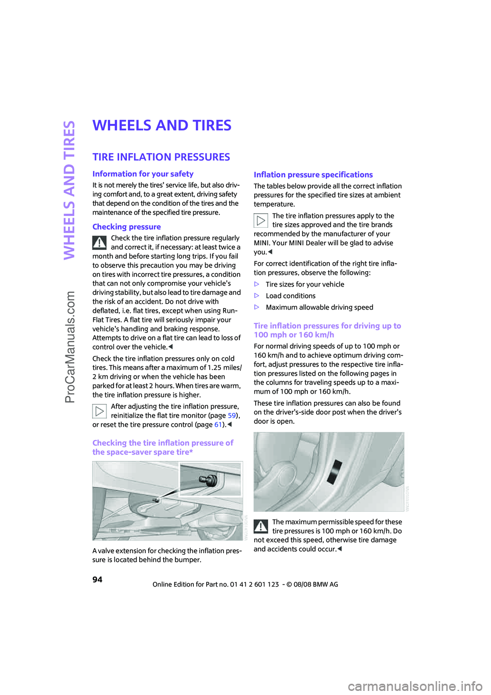 MINI COOPER 2009 Owners Manual Wheels and tires
94
Wheels and tires
Tire inflation pressures
Information for your safety
It is not merely the tires service life, but also driv-
ing comfort and, to a great extent, driving safety
t MINI COOPER 2009 Owners Manual Wheels and tires
94
Wheels and tires
Tire inflation pressures
Information for your safety
It is not merely the tires service life, but also driv-
ing comfort and, to a great extent, driving safety
t