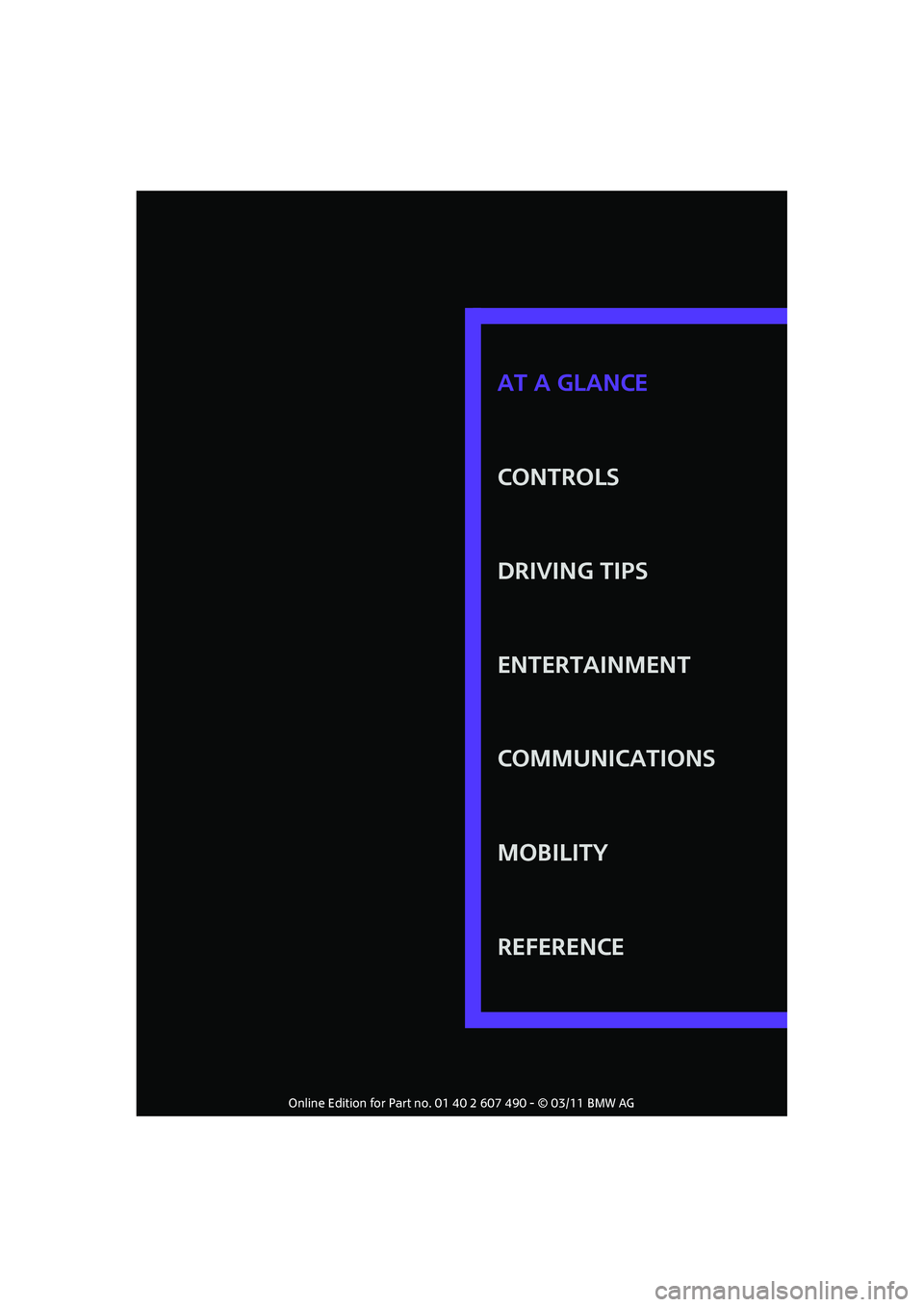 MINI COOPER 2011 User Guide CONTROLS
DRIVING TIPS
ENTERTAINMENT
COMMUNICATIONS
MOBILITY
REFERENCE AT A GLANCE 