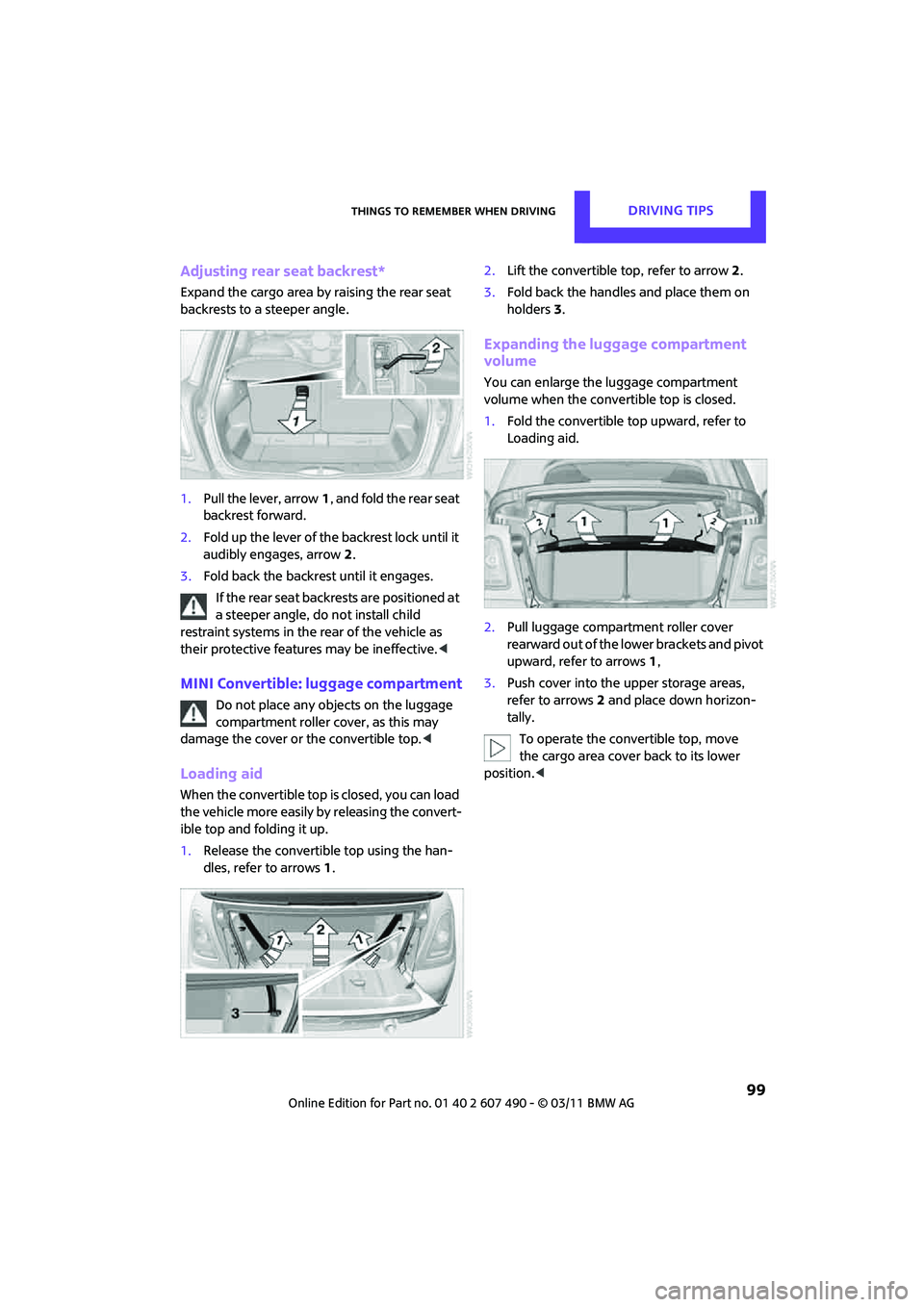 MINI COOPER 2011 Owners Manual Things to remember when drivingDRIVING TIPS
99
Adjusting rear seat backrest*
Expand the cargo area by raising the rear seat
backrests to a steeper angle.
1.Pull the lever, arrow 1, and fold the rear MINI COOPER 2011 Owners Manual Things to remember when drivingDRIVING TIPS
99
Adjusting rear seat backrest*
Expand the cargo area by raising the rear seat
backrests to a steeper angle.
1.Pull the lever, arrow 1, and fold the rear