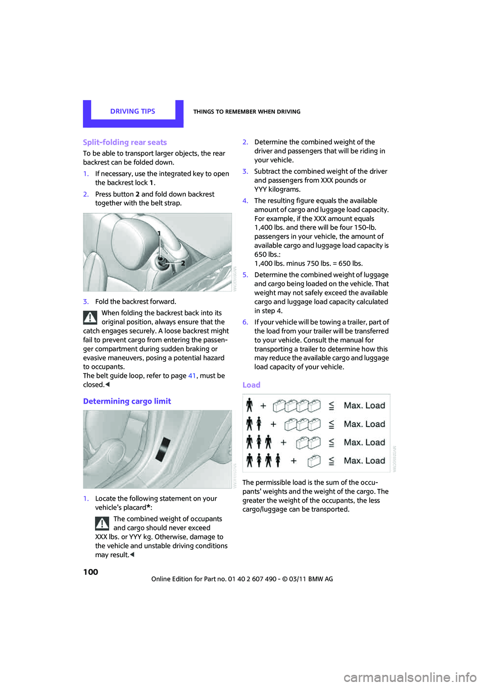 MINI COOPER 2011  Owners Manual DRIVING TIPSThings to remember when driving
100
Split-folding rear seats
To be able to transport larger objects, the rear 
backrest can be folded down.
1.If necessary, use the integrated key to open 
