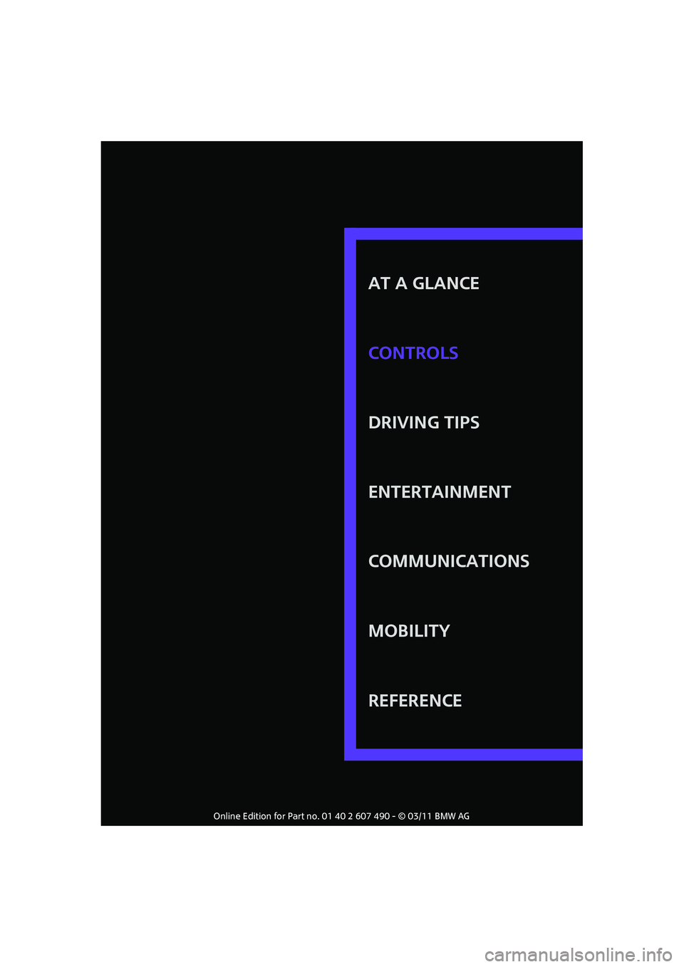 MINI COOPER 2011 Owners Manual AT A GLANCE
DRIVING TIPS
ENTERTAINMENT
COMMUNICATIONS
MOBILITY
REFERENCE CONTROLS 