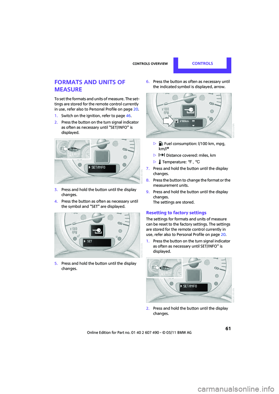 MINI COOPER 2011  Owners Manual Controls overviewCONTROLS
 61
Formats and units of 
measure
To set the formats and units of measure. The set-
tings are stored for the remote control currently 
in use, refer also to  Personal Profile