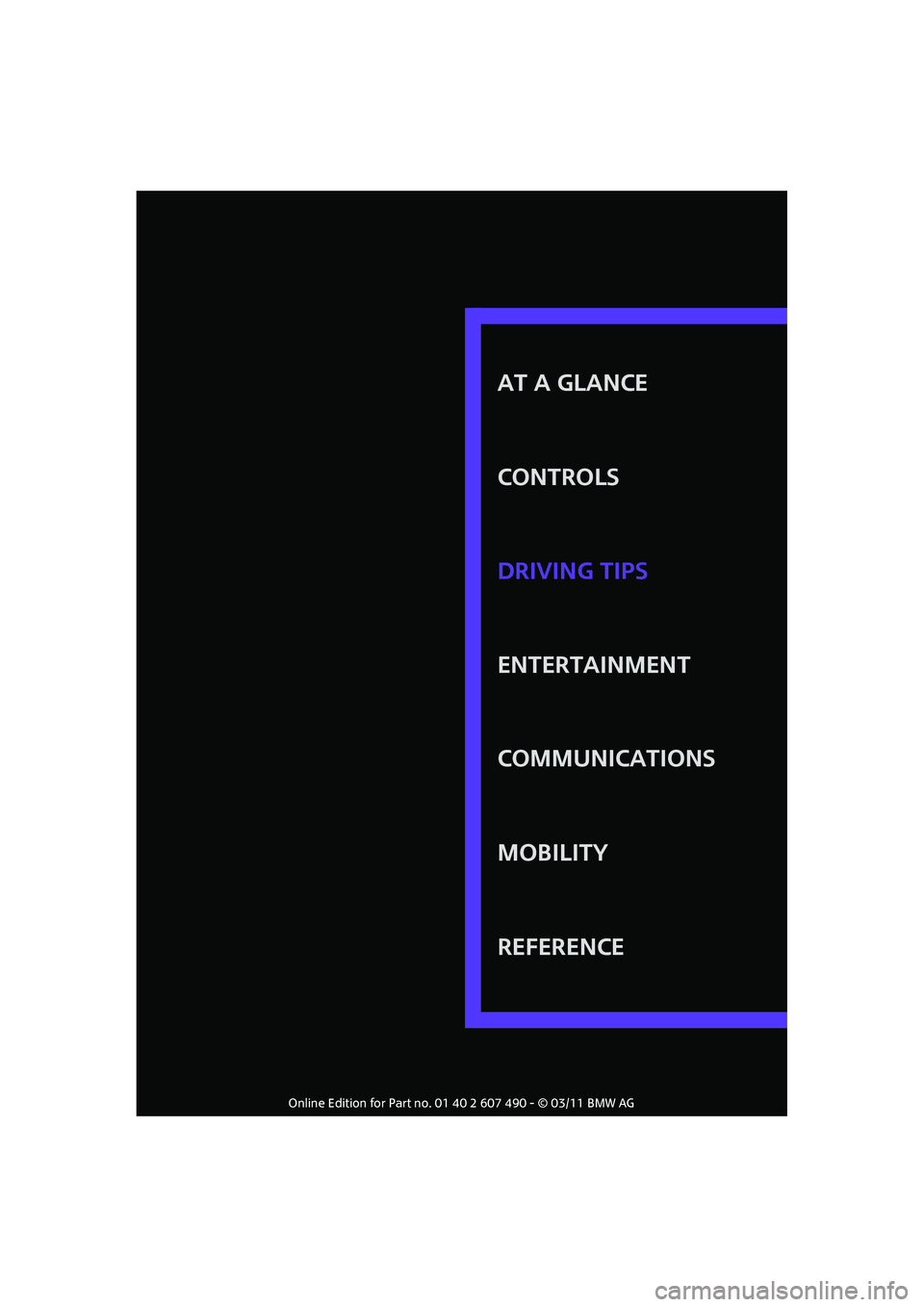 MINI COOPER 2011 Owners Manual AT A GLANCE
CONTROLS
ENTERTAINMENT
COMMUNICATIONS
MOBILITY
REFERENCE DRIVING TIPS MINI COOPER 2011 Owners Manual AT A GLANCE
CONTROLS
ENTERTAINMENT
COMMUNICATIONS
MOBILITY
REFERENCE DRIVING TIPS
