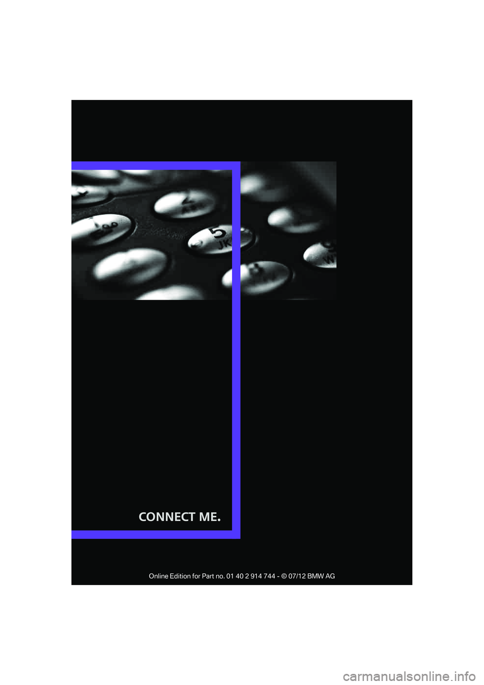 MINI COOPER 2012 Owners Manual Connect Me.
Online Edition for Part no. 01 40 2 914 744 - © 07/12 BMW AG MINI COOPER 2012 Owners Manual Connect Me.
Online Edition for Part no. 01 40 2 914 744 - © 07/12 BMW AG